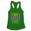 We Dont Hide The Crazy We Parade Down The Street Mardi Gras Shirt Tank Top Women s Ideal Racerback Tank Kelly Green 600x.jpg