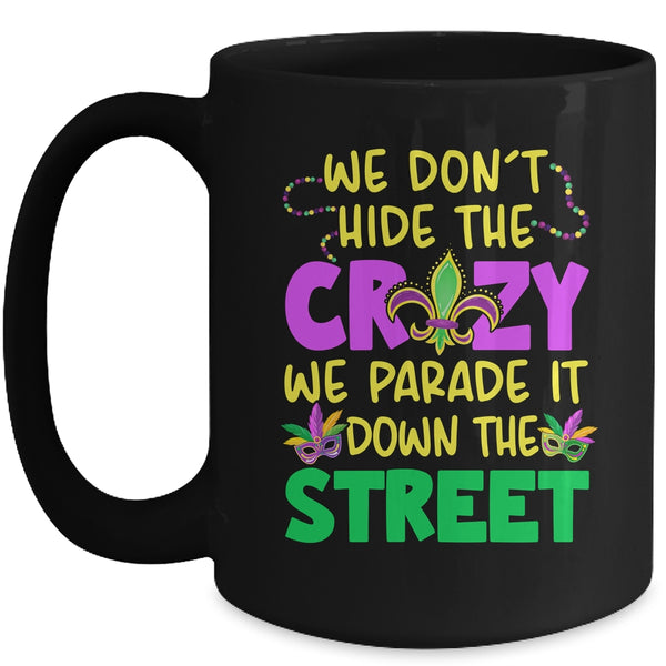 We Don t Hide The Crazy We Parade It Down Street Mardi Gras Mug 15oz Mug Black front 600x.jpg