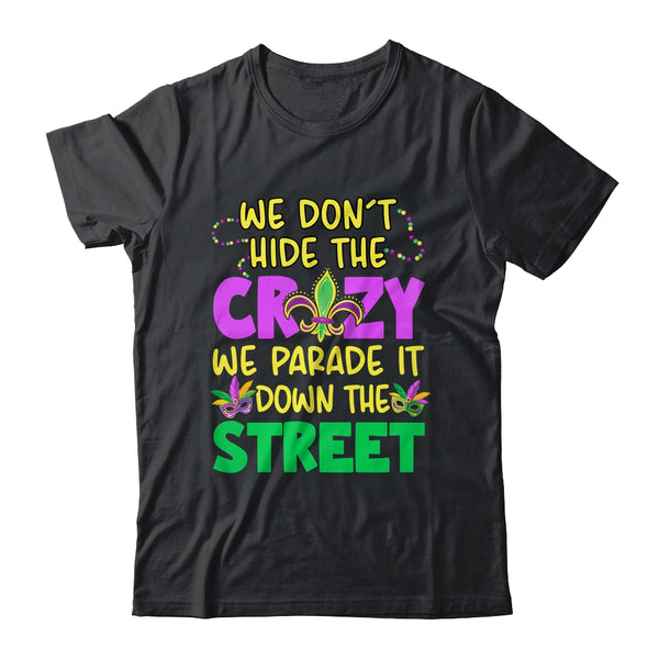 We Don t Hide The Crazy We Parade It Down Street Mardi Gras Classic T Shirt Black 600x.jpg