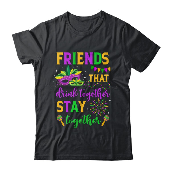 Friends That Drink Together Stay Together Mardi Gras 2024 Classic T Shirt Black 600x.jpg