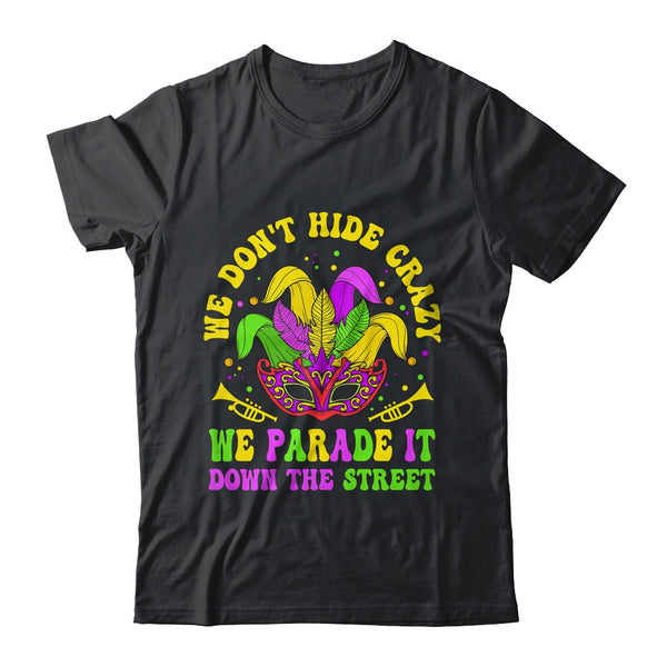 We Dont Hide Crazy We Parade It Down The Street Mardi Gras Classic T Shirt Black 600x.jpg