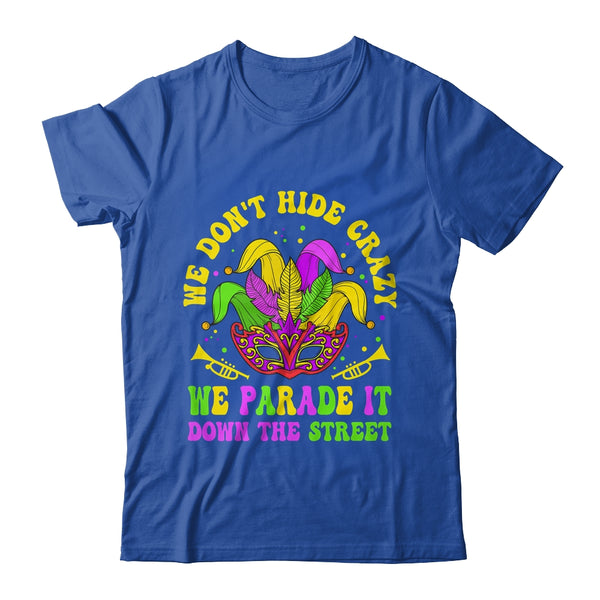 We Dont Hide Crazy We Parade It Down The Street Mardi Gras Classic T Shirt Royal 600x.jpg