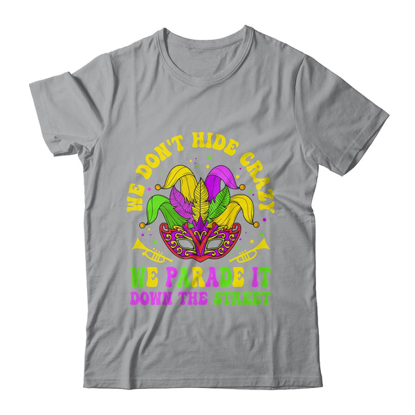 We Dont Hide Crazy We Parade It Down The Street Mardi Gras Classic T Shirt Sport Grey 600x.jpg