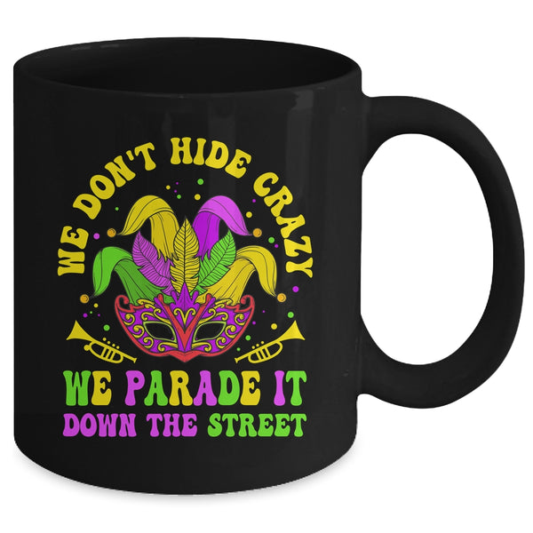 We Dont Hide Crazy We Parade It Down The Street Mardi Gras Mug 11oz Mug Black back 600x.jpg
