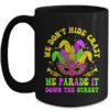 We Dont Hide Crazy We Parade It Down The Street Mardi Gras Mug 15oz Mug Black front 600x.jpg
