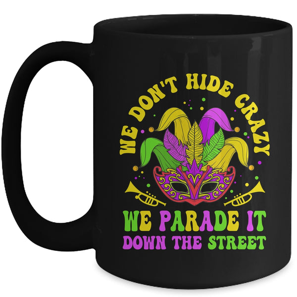 We Dont Hide Crazy We Parade It Down The Street Mardi Gras Mug 15oz Mug Black front 600x.jpg