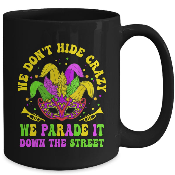 We Dont Hide Crazy We Parade It Down The Street Mardi Gras Mug 15oz Mug Black back 600x.jpg