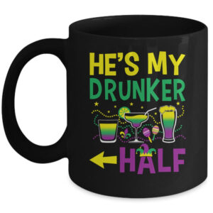 He s My Drunker Half Matching Couple Girlfriend Mardi Gras Mug 11oz Mug Black front 600x.jpg