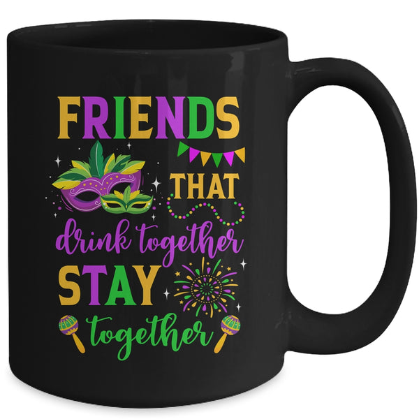 Friends That Drink Together Stay Together Mardi Gras 2024 Mug 15oz Mug Black back 600x.jpg