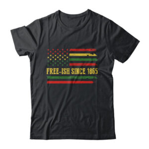 Freeish Since 1865 Juneteenth Black History Flag African Classic T Shirt Black 600x 1.jpg