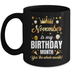November Is My Birthday Yes The Whole Month Birthday Crown Mug 11oz Mug Black front 600x.jpg
