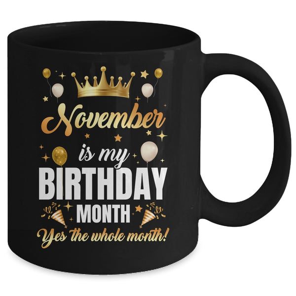 November Is My Birthday Yes The Whole Month Birthday Crown Mug 11oz Mug Black back 600x.jpg