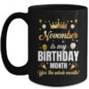 November Is My Birthday Yes The Whole Month Birthday Crown Mug 15oz Mug Black front 600x.jpg