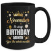 November Is My Birthday Yes The Whole Month Birthday Crown Mug 15oz Mug Black back 600x.jpg