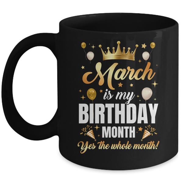 March Is My Birthday Yes The Whole Month Birthday Crown Mug 11oz Mug Black front 600x.jpg