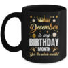 December Is My Birthday Yes The Whole Month Birthday Crown Mug 11oz Mug Black front 600x.jpg