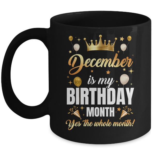 December Is My Birthday Yes The Whole Month Birthday Crown Mug 11oz Mug Black front 600x.jpg