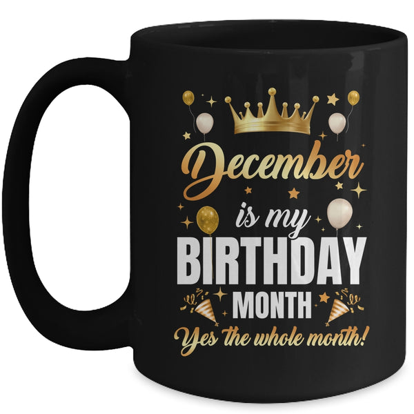 December Is My Birthday Yes The Whole Month Birthday Crown Mug 15oz Mug Black front 600x.jpg