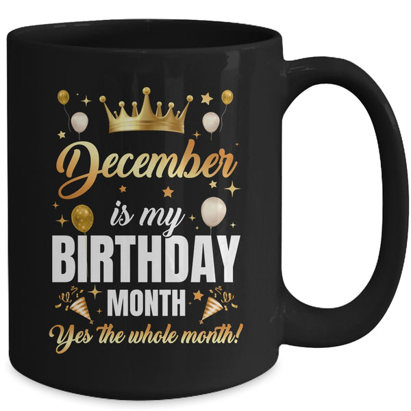 December Is My Birthday Yes The Whole Month Birthday Crown Mug 15oz Mug Black back 600x.jpg