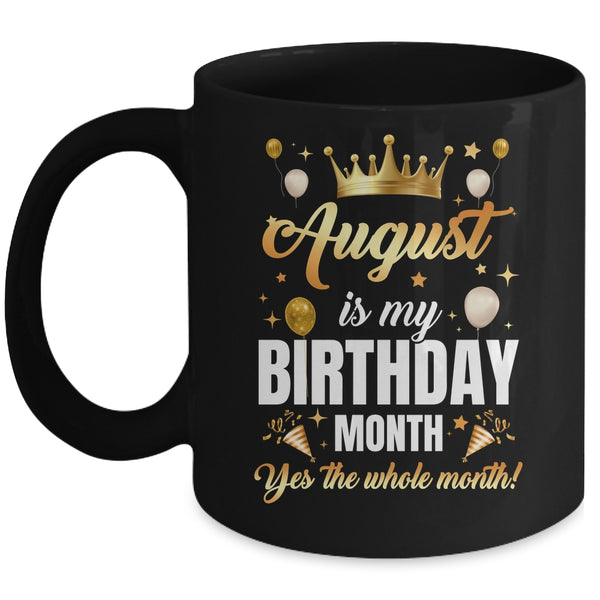 August Is My Birthday Yes The Whole Month Birthday Crown Mug 11oz Mug Black front 600x.jpg