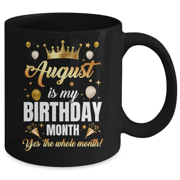 August Is My Birthday Yes The Whole Month Birthday Crown Mug 11oz Mug Black back 600x.jpg