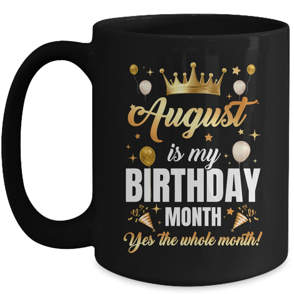 August Is My Birthday Yes The Whole Month Birthday Crown Mug 15oz Mug Black front 600x.jpg