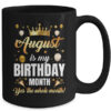 August Is My Birthday Yes The Whole Month Birthday Crown Mug 15oz Mug Black back 600x.jpg