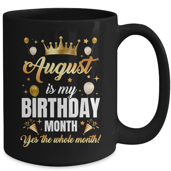 August Is My Birthday Yes The Whole Month Birthday Crown Mug 15oz Mug Black back 600x.jpg