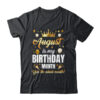 August Is My Birthday Yes The Whole Month Birthday Crown Shirt Tank Top Classic T Shirt Black 600x.jpg