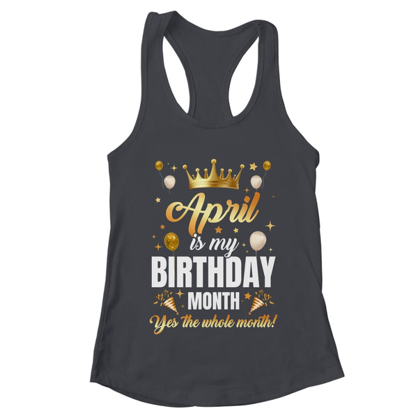 April Is My Birthday Yes The Whole Month Birthday Crown Shirt Tank Top Women s Ideal Racerback Tank Black 600x.jpg