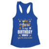 April Is My Birthday Yes The Whole Month Birthday Crown Shirt Tank Top Women s Ideal Racerback Tank Royal 600x.jpg