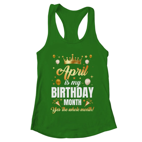 April Is My Birthday Yes The Whole Month Birthday Crown Shirt Tank Top Women s Ideal Racerback Tank Kelly Green 600x.jpg