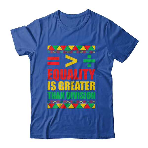 Equality Is Greater Than Division Math Black History Month Shirt Hoodie Classic T Shirt Royal 600x.jpg