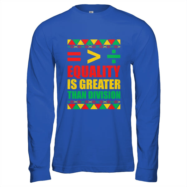 Equality Is Greater Than Division Math Black History Month Shirt Hoodie Long Sleeve T Shirt Royal 600x.jpg