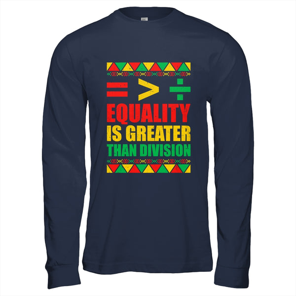 Equality Is Greater Than Division Math Black History Month Shirt Hoodie Long Sleeve T Shirt Navy 600x.jpg