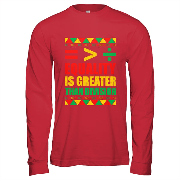 Equality Is Greater Than Division Math Black History Month Shirt Hoodie Long Sleeve T Shirt Red 600x.jpg
