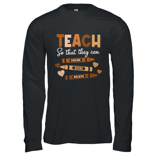 Teach So That They Can Dream Excel Black History Teacher Shirt Hoodie Long Sleeve T Shirt Black 600x 1.jpg