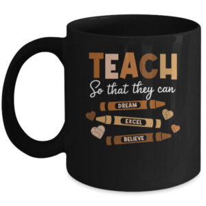 Teach So That They Can Dream Excel Black History Teacher Mug 11oz Mug Black front 600x.jpg