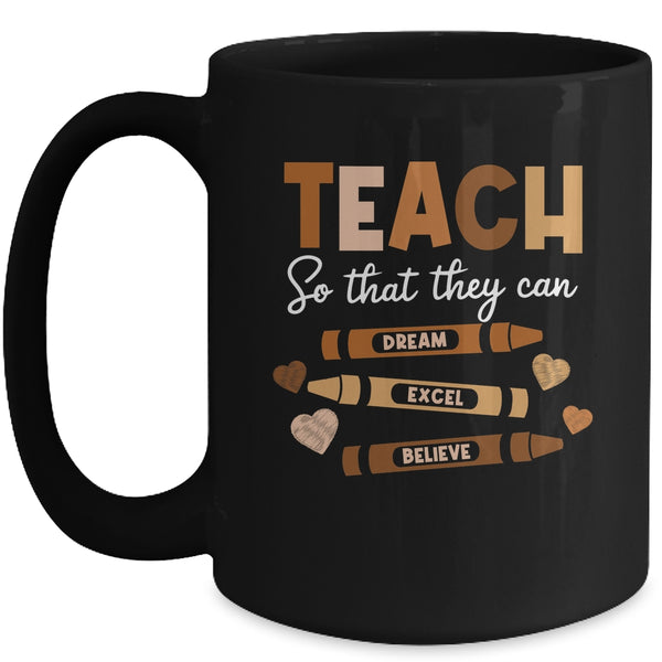 Teach So That They Can Dream Excel Black History Teacher Mug 15oz Mug Black front 600x.jpg