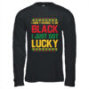 I Didn t Choose To Be Black I Just Got Lucky Black History Shirt Hoodie Long Sleeve T Shirt Black 600x.jpg