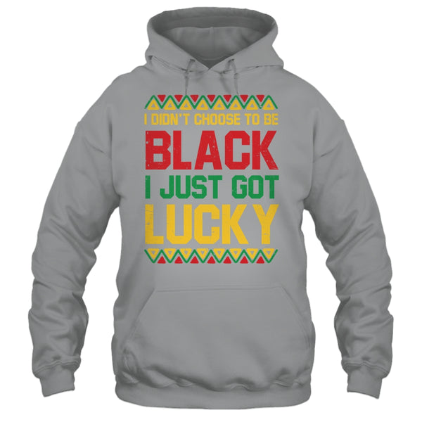 I Didn t Choose To Be Black I Just Got Lucky Black History Shirt Hoodie Pullover Hoodie Sport Grey 600x.jpg