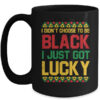 I Didn t Choose To Be Black I Just Got Lucky Black History Mug 15oz Mug Black front 600x 1.jpg