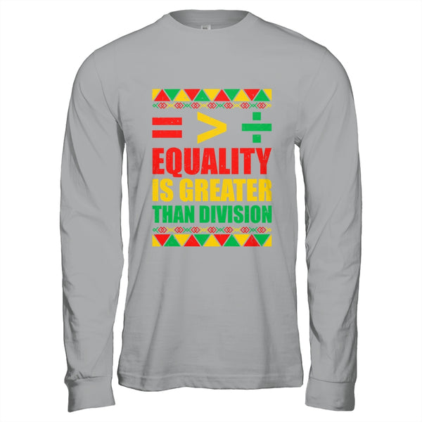 Equality Is Greater Than Division Math Black History Month Shirt Hoodie Long Sleeve T Shirt Sport Grey 600x 1.jpg