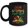 Our Stories Matter Black History Month Inspirational Saying Mug 11oz Mug Black front 600x.jpg