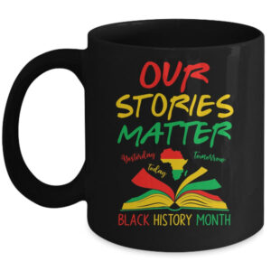 Our Stories Matter Black History Month Inspirational Saying Mug 11oz Mug Black front 600x.jpg