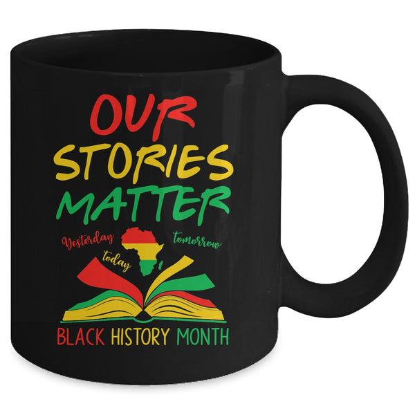 Our Stories Matter Black History Month Inspirational Saying Mug 11oz Mug Black back 600x.jpg