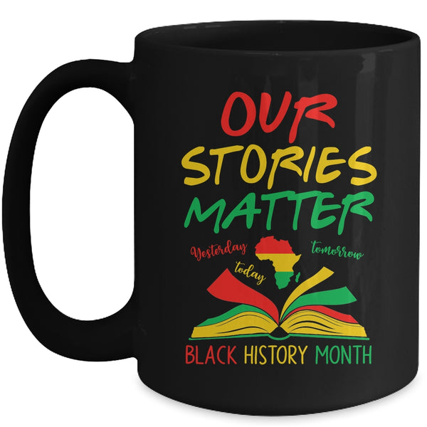 Our Stories Matter Black History Month Inspirational Saying Mug 15oz Mug Black front 600x.jpg