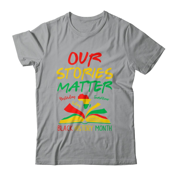 Our Stories Matter Black History Month Inspirational Saying Shirt Hoodie Classic T Shirt Sport Grey 600x.jpg