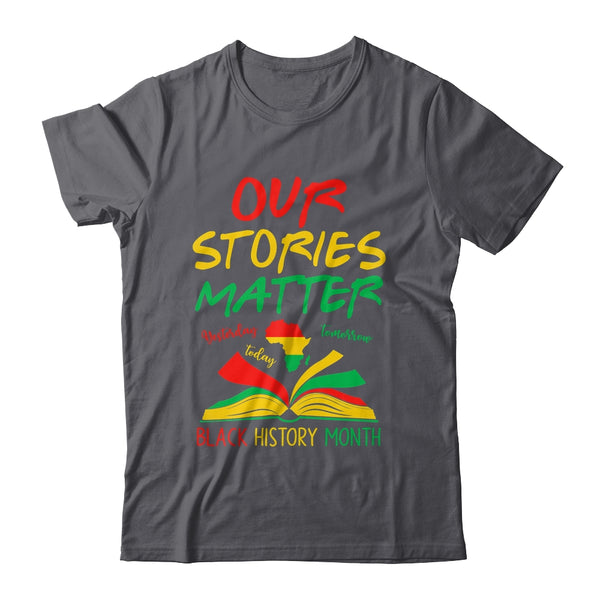 Our Stories Matter Black History Month Inspirational Saying Shirt Hoodie Classic T Shirt Dark Heather 600x.jpg