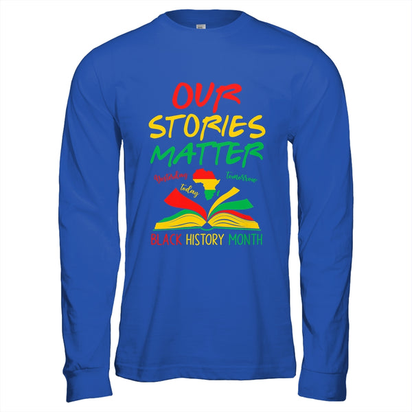 Our Stories Matter Black History Month Inspirational Saying Shirt Hoodie Long Sleeve T Shirt Royal 600x.jpg